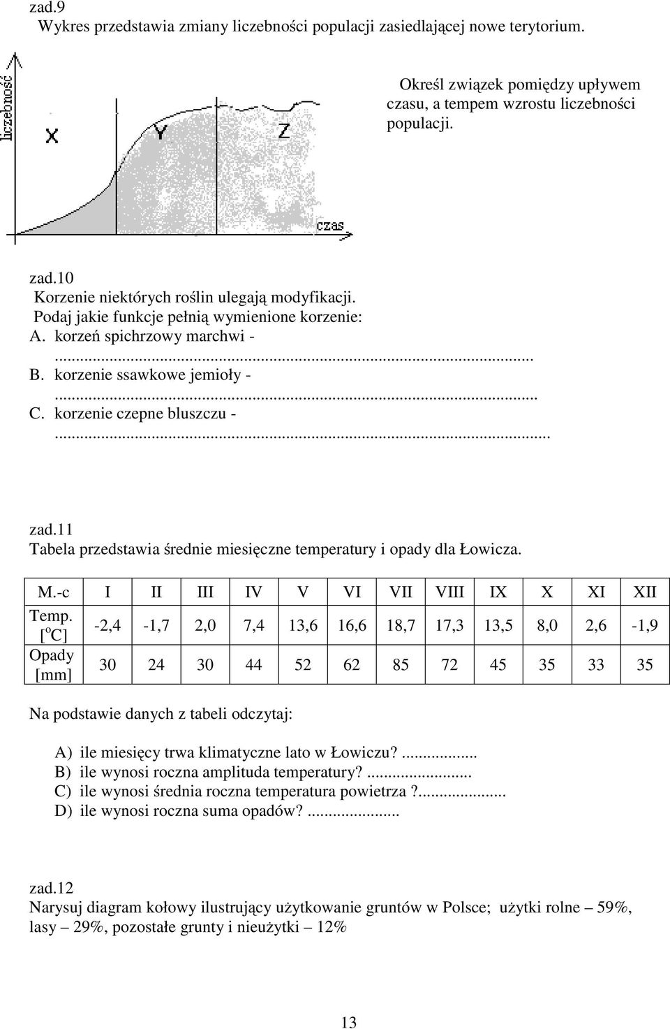 .. zad.11 Tabela przedstawia średnie miesięczne temperatury i opady dla Łowicza. M.-c I II III IV V VI VII VIII IX X XI XII Temp.