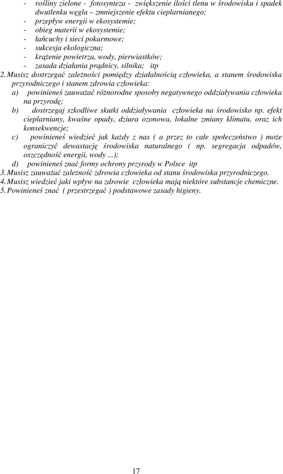 Musisz dostrzegać zależności pomiędzy działalnością człowieka, a stanem środowiska przyrodniczego i stanem zdrowia człowieka: a) powinieneś zauważać różnorodne sposoby negatywnego oddziaływania