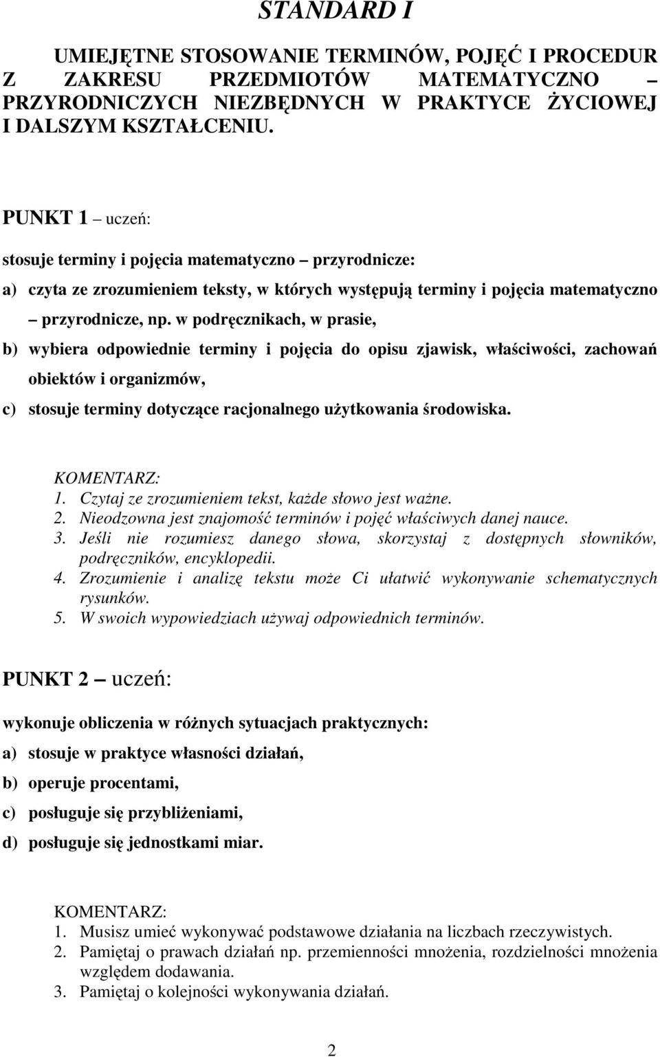 w podręcznikach, w prasie, b) wybiera odpowiednie terminy i pojęciadoopisuzjawisk,właściwości, zachowań obiektów i organizmów, c) stosuje terminy dotyczące racjonalnego użytkowania środowiska.