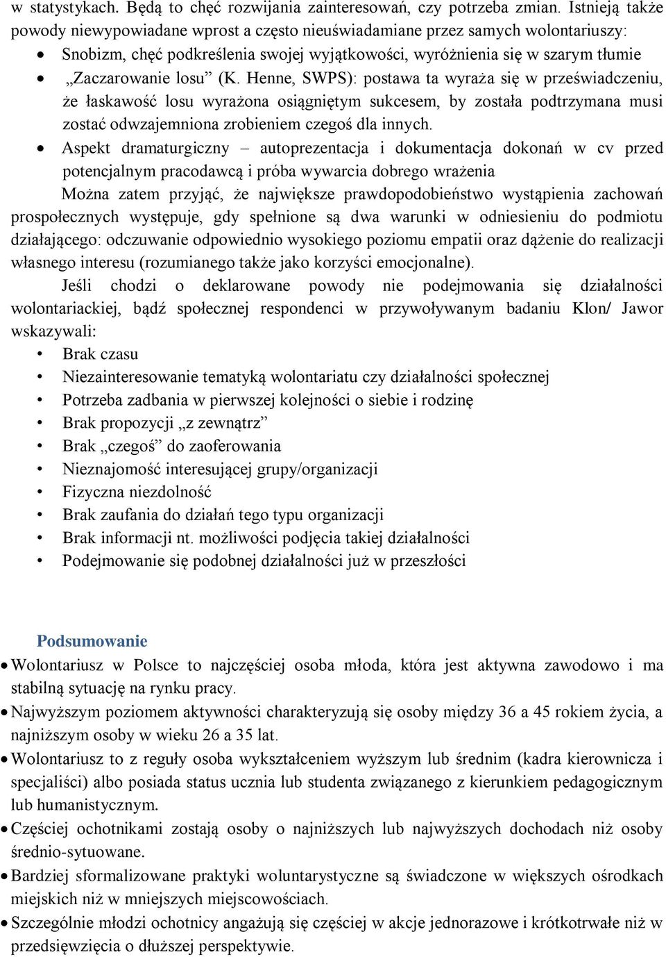 Henne, SWPS): postawa ta wyraża się w przeświadczeniu, że łaskawość losu wyrażona osiągniętym sukcesem, by została podtrzymana musi zostać odwzajemniona zrobieniem czegoś dla innych.