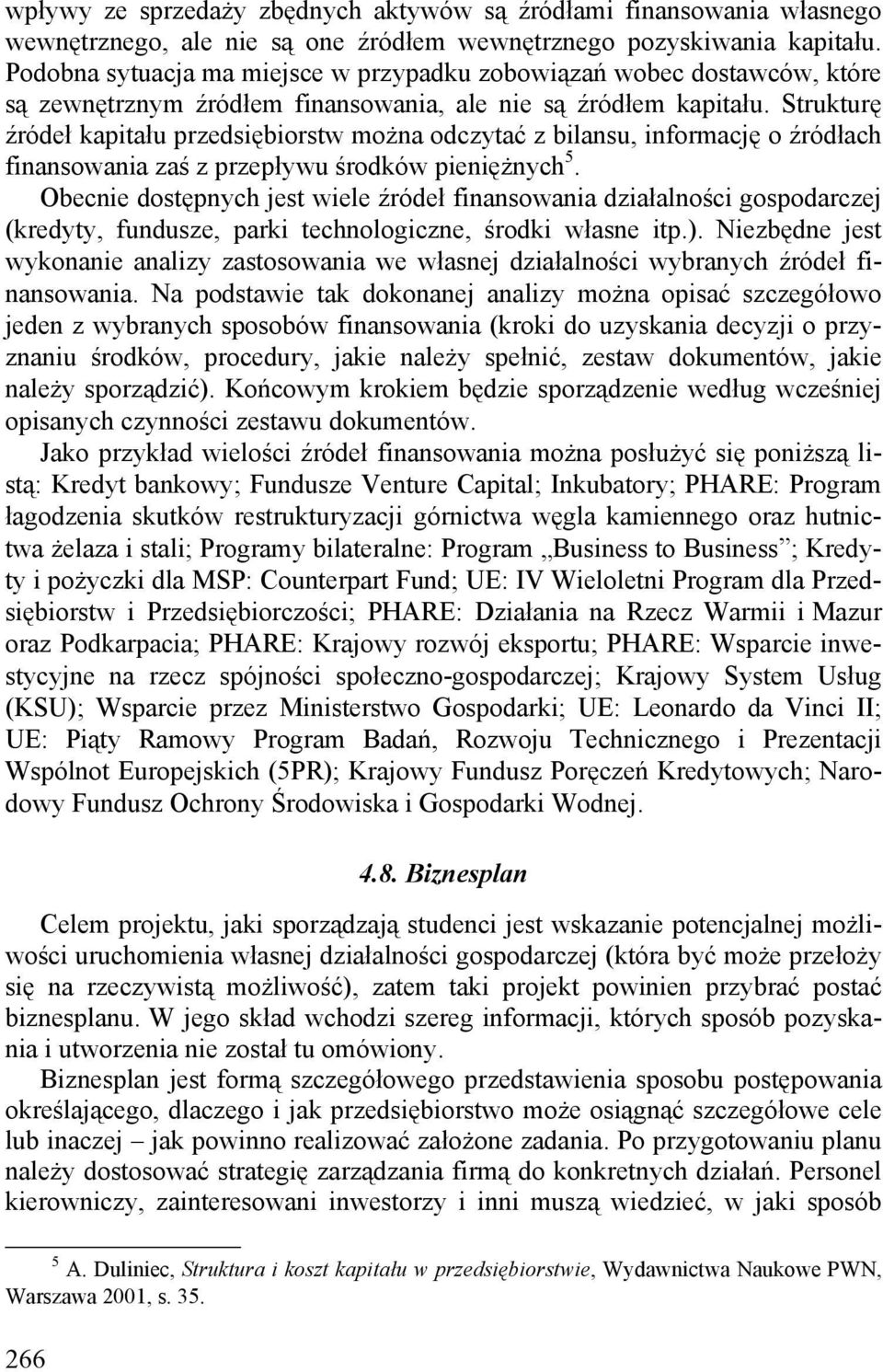 Strukturę źródeł kapitału przedsiębiorstw można odczytać z bilansu, informację o źródłach finansowania zaś z przepływu środków pieniężnych 5.