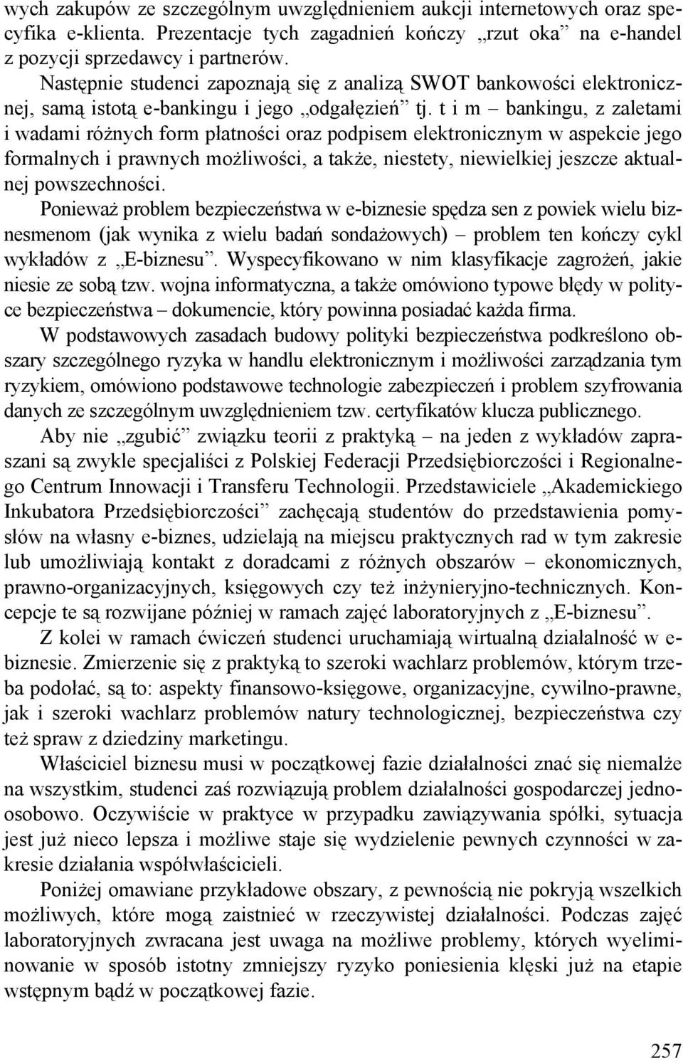 t i m bankingu, z zaletami i wadami różnych form płatności oraz podpisem elektronicznym w aspekcie jego formalnych i prawnych możliwości, a także, niestety, niewielkiej jeszcze aktualnej