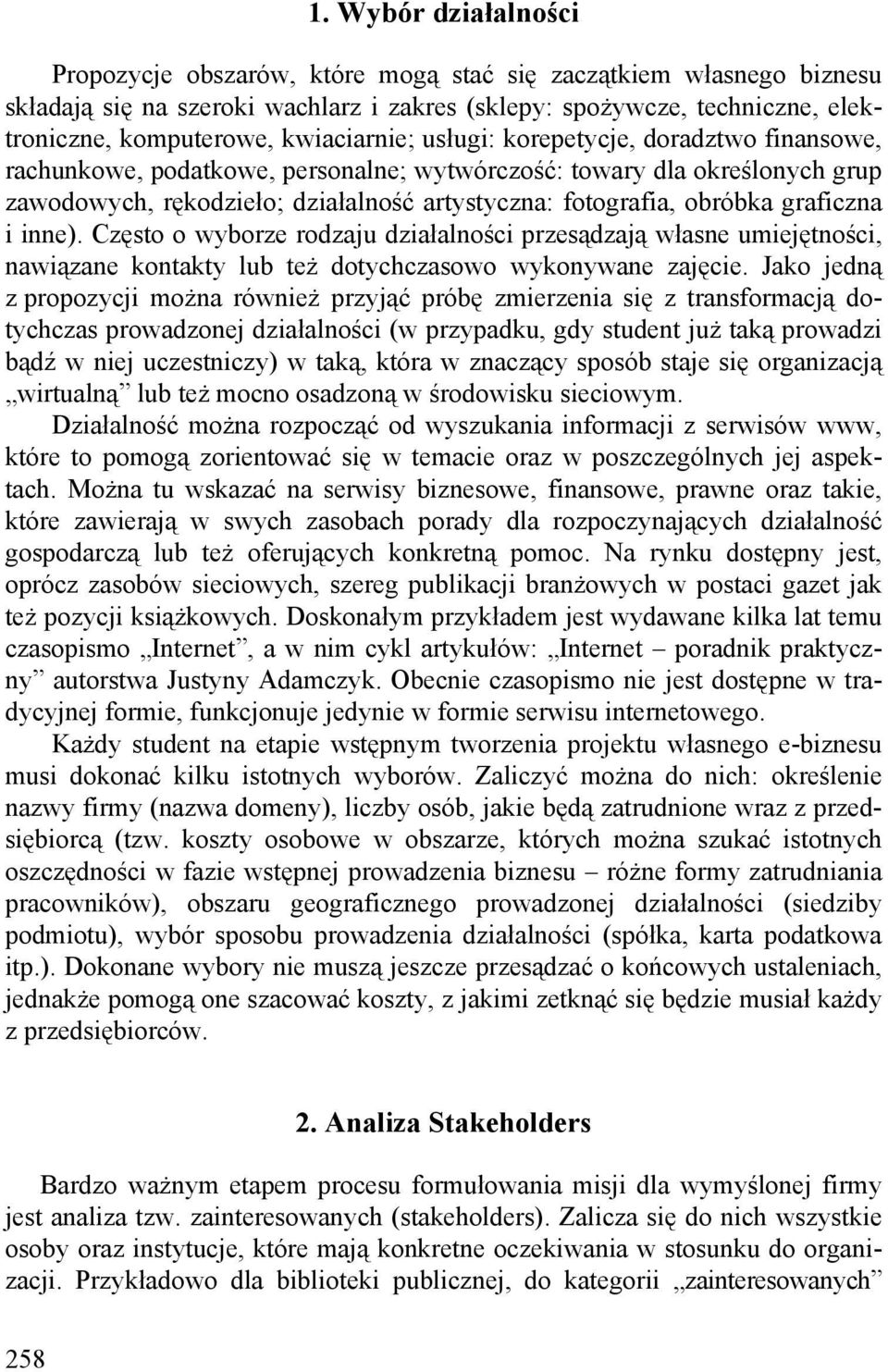 graficzna i inne). Często o wyborze rodzaju działalności przesądzają własne umiejętności, nawiązane kontakty lub też dotychczasowo wykonywane zajęcie.