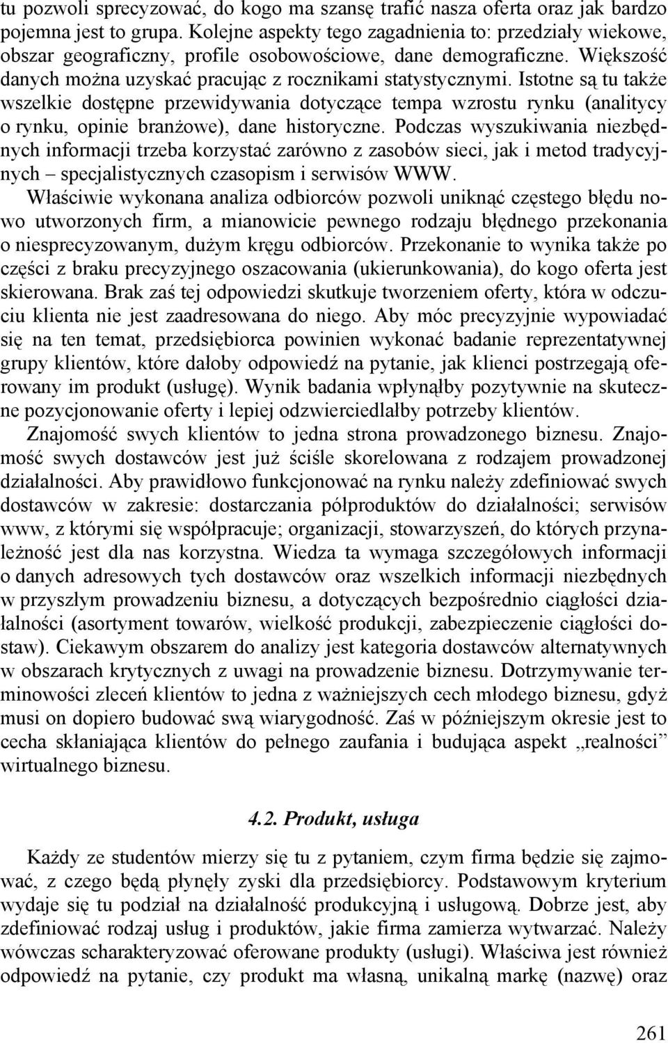 Istotne są tu także wszelkie dostępne przewidywania dotyczące tempa wzrostu rynku (analitycy o rynku, opinie branżowe), dane historyczne.