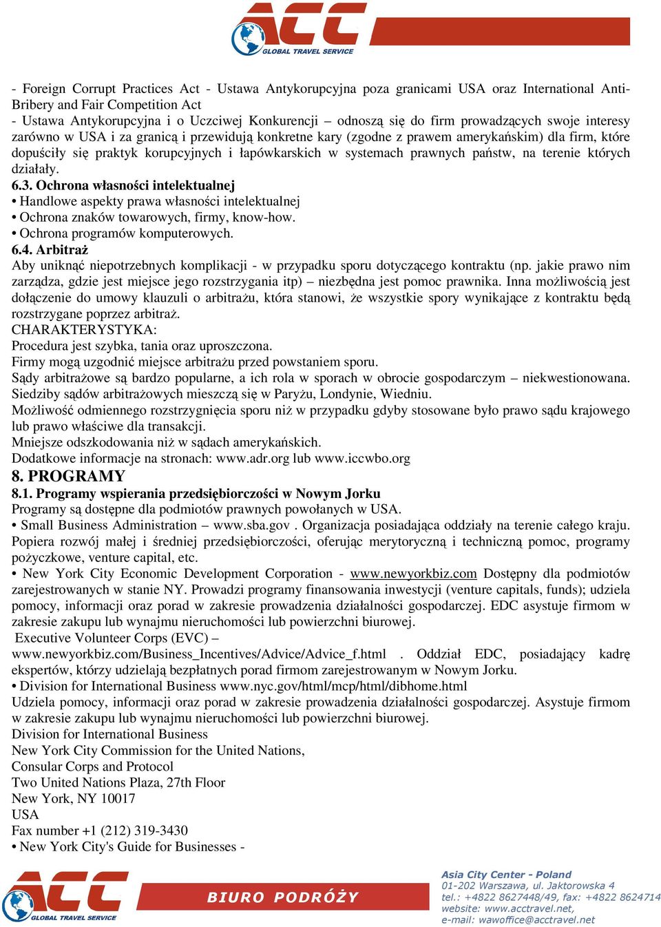 pastw, na terenie których działały. 6.3. Ochrona własnoci intelektualnej Handlowe aspekty prawa własnoci intelektualnej Ochrona znaków towarowych, firmy, know-how. Ochrona programów komputerowych. 6.4.