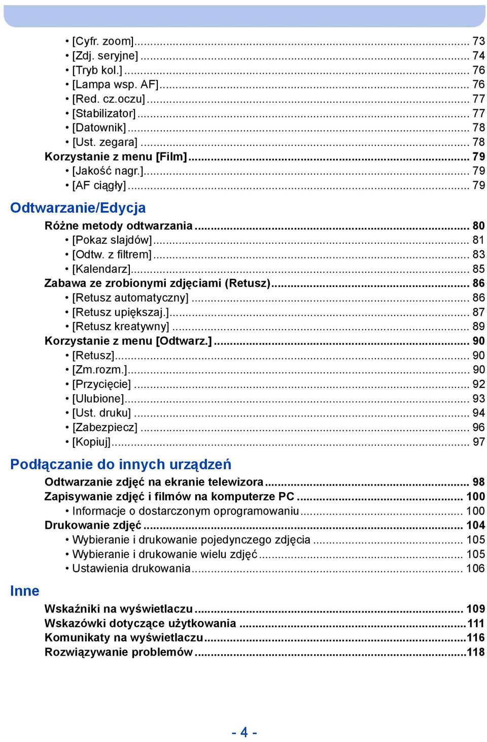 .. 86 [Retusz automatyczny]... 86 [Retusz upiększaj.]... 87 [Retusz kreatywny]... 89 Korzystanie z menu [Odtwarz.]... 90 [Retusz]... 90 [Zm.rozm.]... 90 [Przycięcie]... 92 [Ulubione]... 93 [Ust.