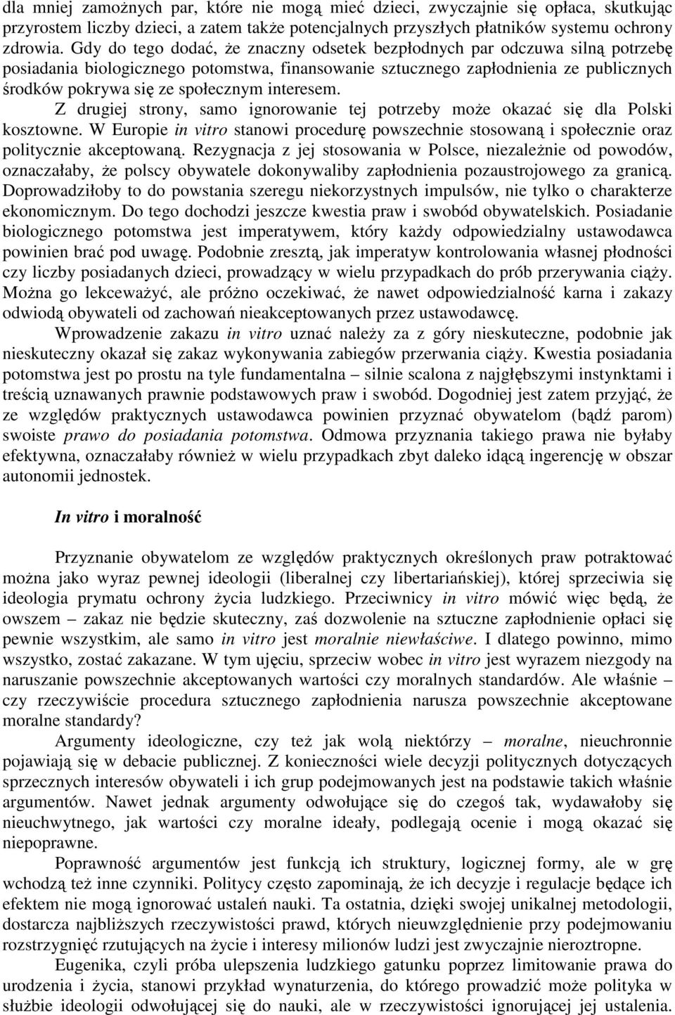 interesem. Z drugiej strony, samo ignorowanie tej potrzeby moŝe okazać się dla Polski kosztowne. W Europie in vitro stanowi procedurę powszechnie stosowaną i społecznie oraz politycznie akceptowaną.