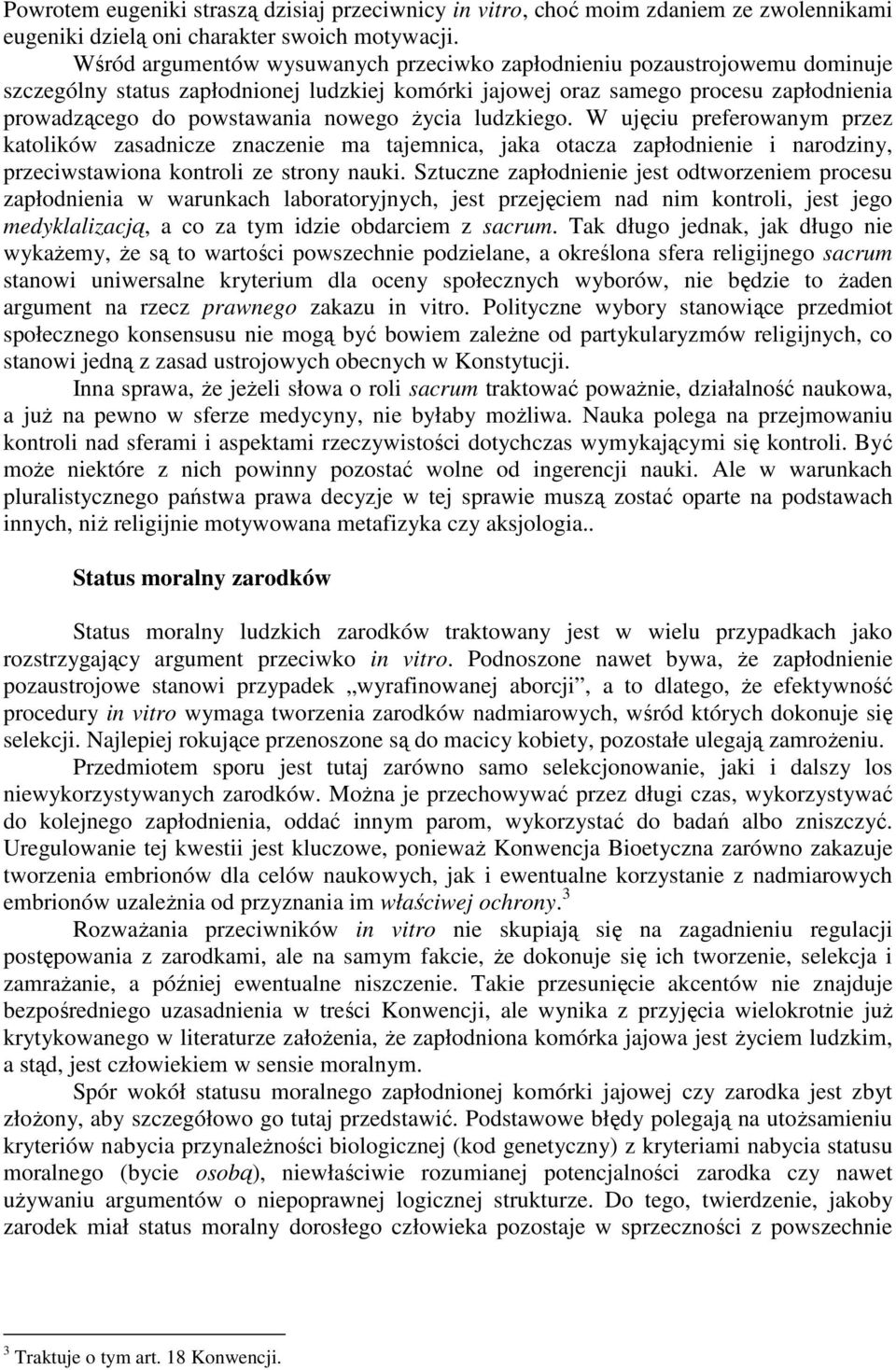 Ŝycia ludzkiego. W ujęciu preferowanym przez katolików zasadnicze znaczenie ma tajemnica, jaka otacza zapłodnienie i narodziny, przeciwstawiona kontroli ze strony nauki.