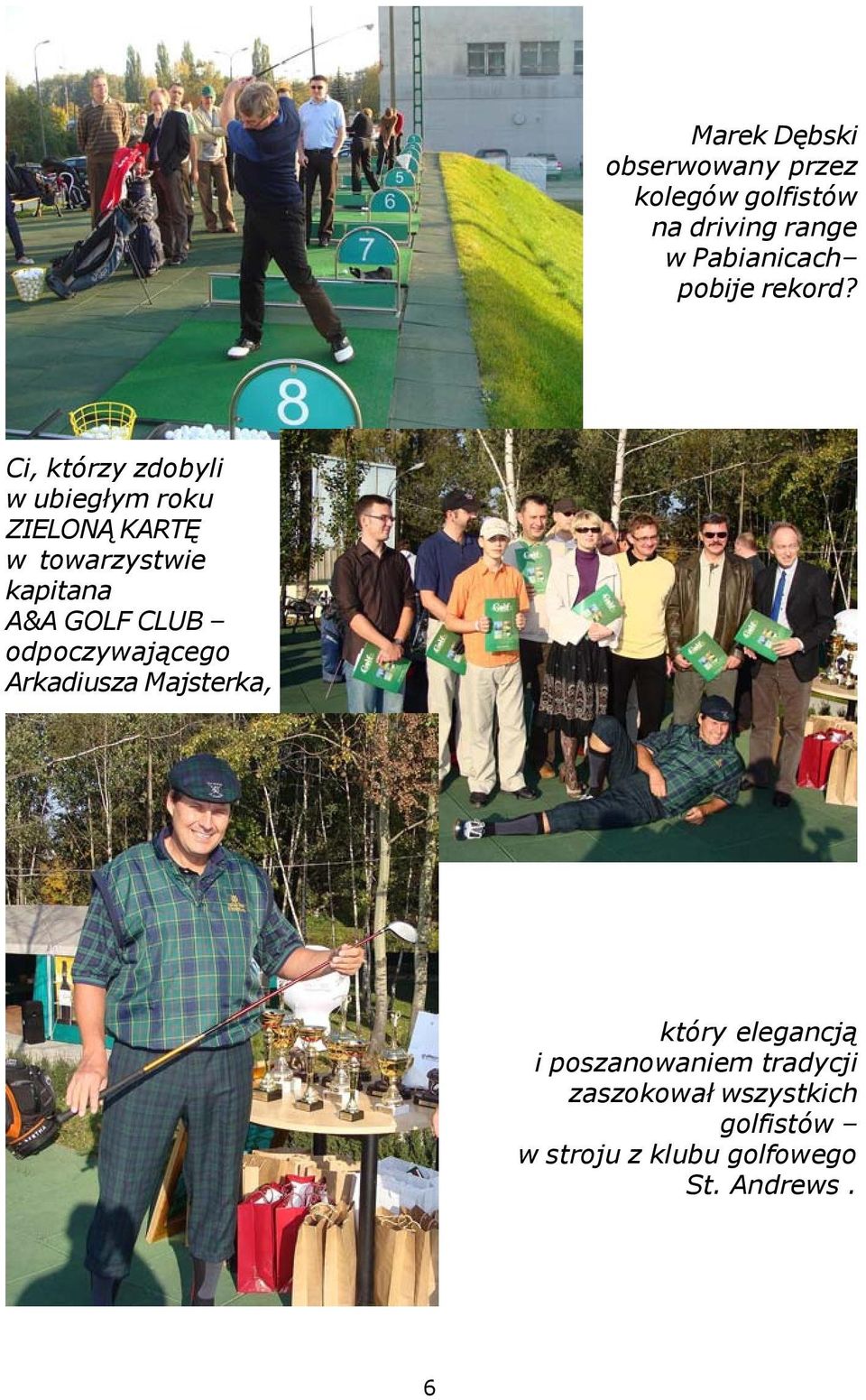 Ci, którzy zdobyli w ubieg³ym roku ZIELON KARTÊ w towarzystwie kapitana A&A GOLF