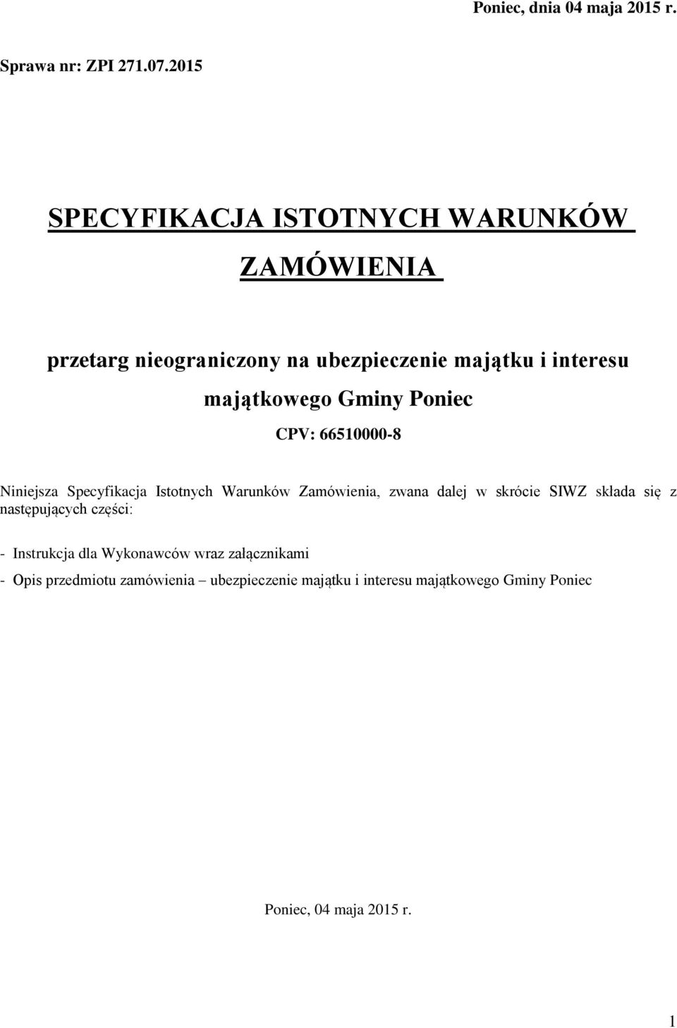 majątkowego Gminy Poniec CPV: 66510000-8 Niniejsza Specyfikacja Istotnych Warunków Zamówienia, zwana dalej w skrócie