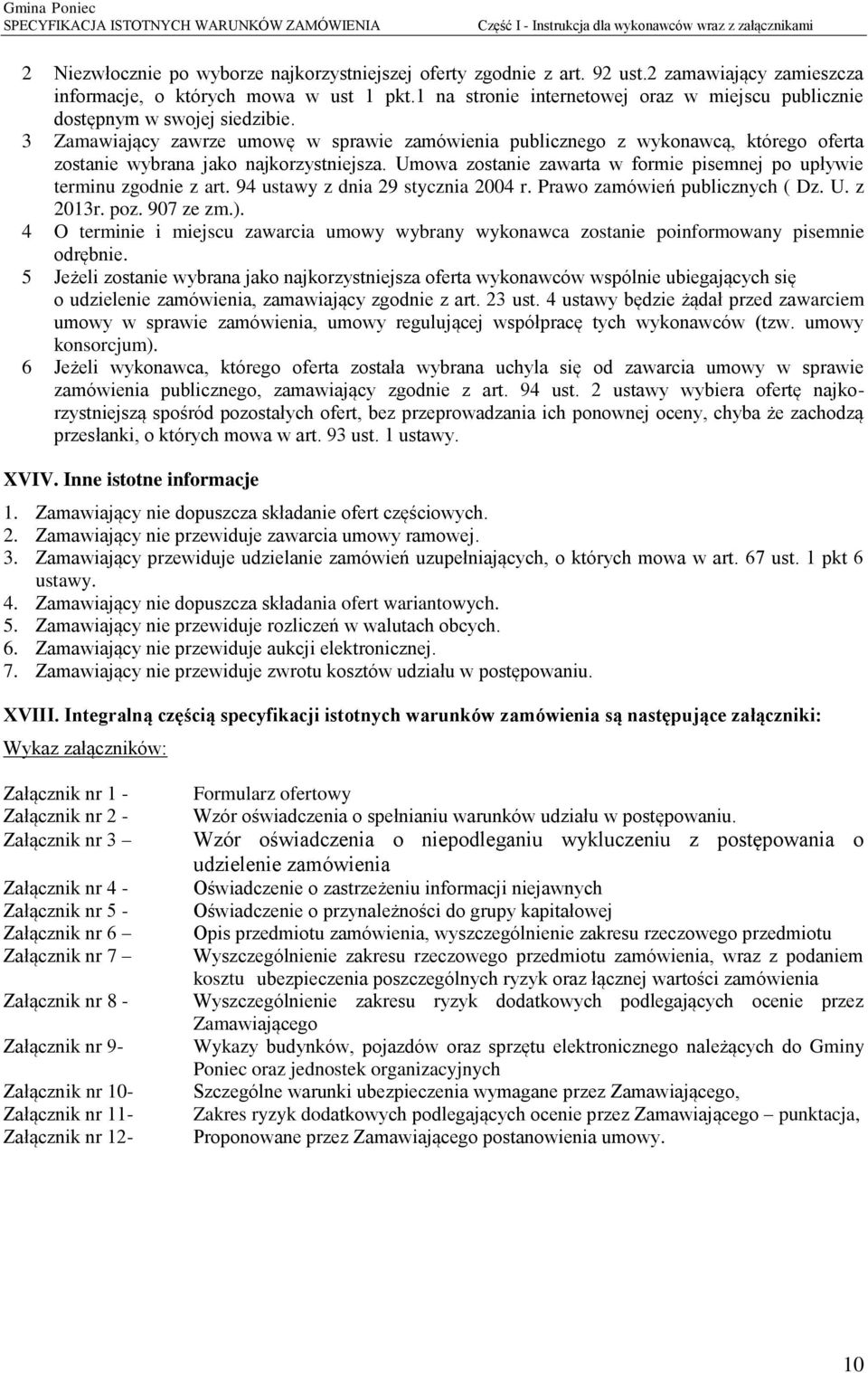 3 Zamawiający zawrze umowę w sprawie zamówienia publicznego z wykonawcą, którego oferta zostanie wybrana jako najkorzystniejsza.