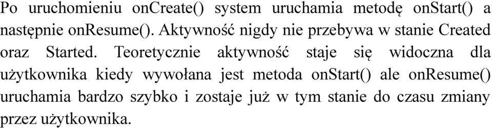 Teoretycznie aktywność staje się widoczna dla użytkownika kiedy wywołana jest metoda