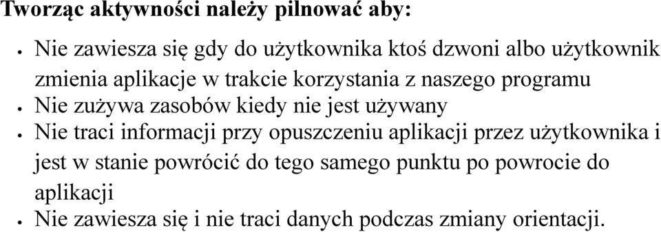 jest używany Nie traci informacji przy opuszczeniu aplikacji przez użytkownika i jest w stanie