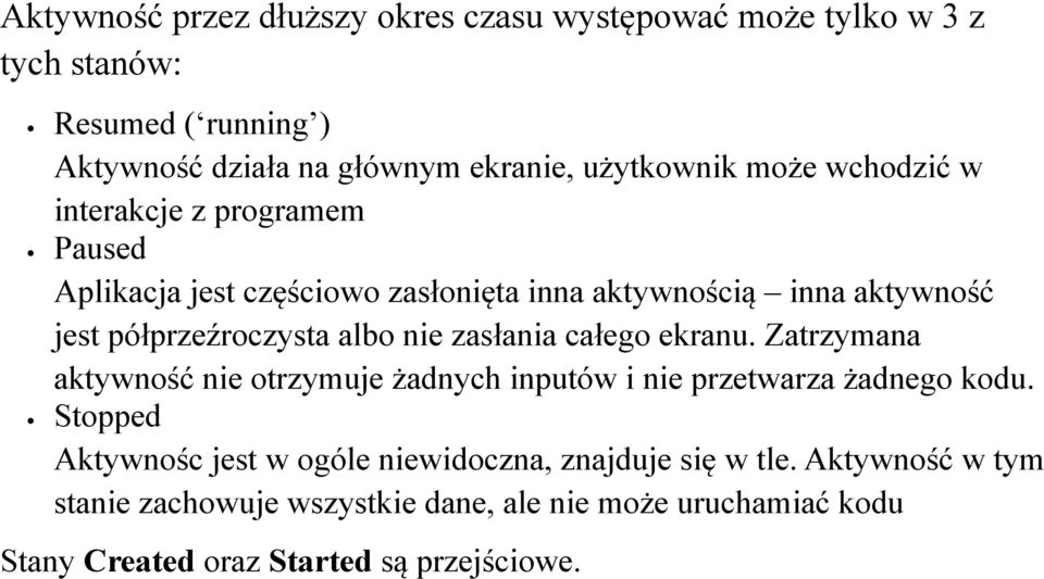 zasłania całego ekranu. Zatrzymana aktywność nie otrzymuje żadnych inputów i nie przetwarza żadnego kodu.