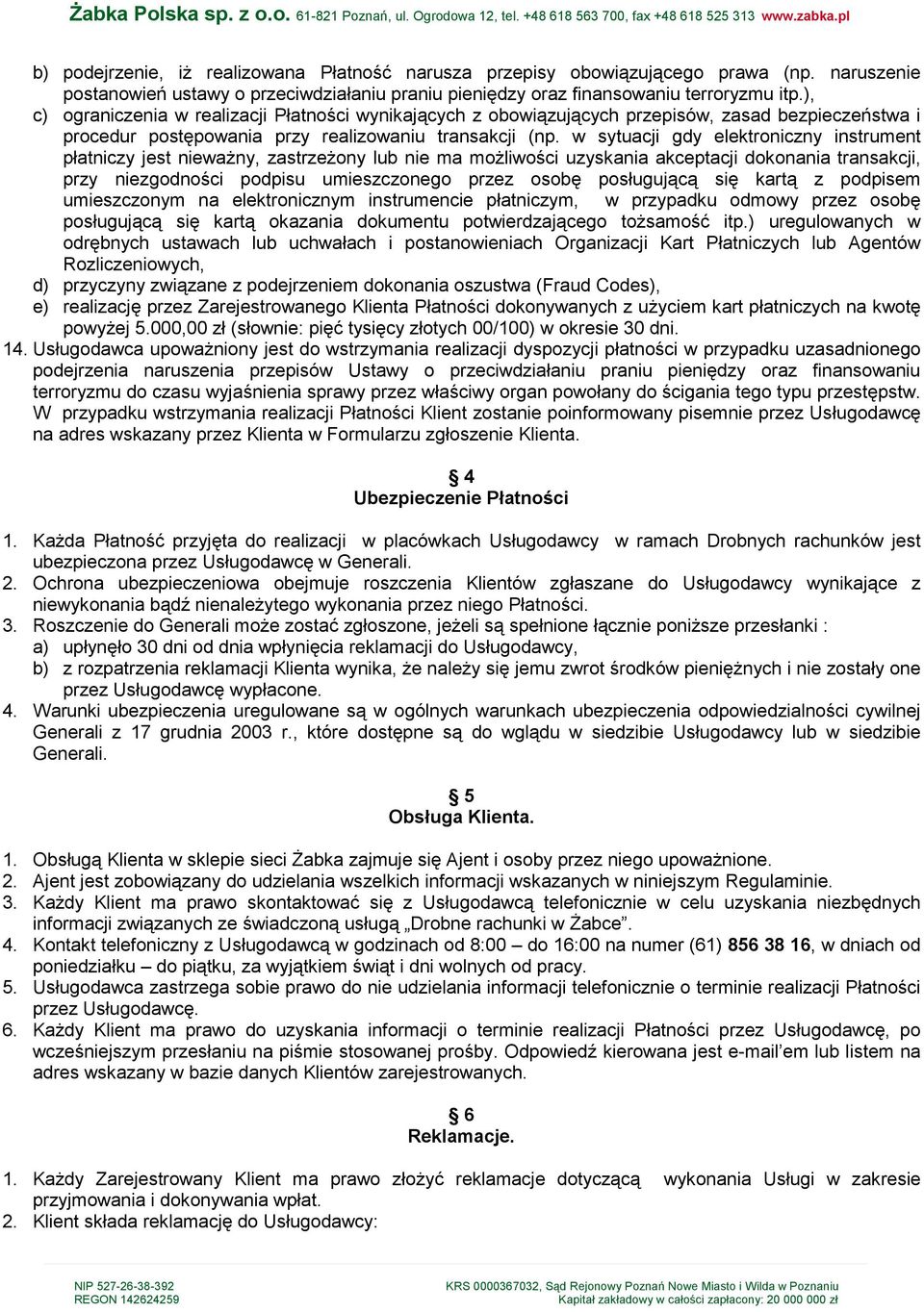 w sytuacji gdy elektroniczny instrument płatniczy jest niewaŝny, zastrzeŝony lub nie ma moŝliwości uzyskania akceptacji dokonania transakcji, przy niezgodności podpisu umieszczonego przez osobę