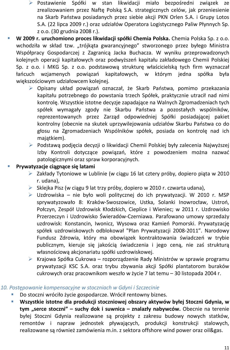 z o.o. (30 grudnia 2008 r.). W 2009 r. uruchomiono proces likwidacji spółki Chemia Polska. Chemia Polska Sp. z o.o. wchodziła w skład tzw.