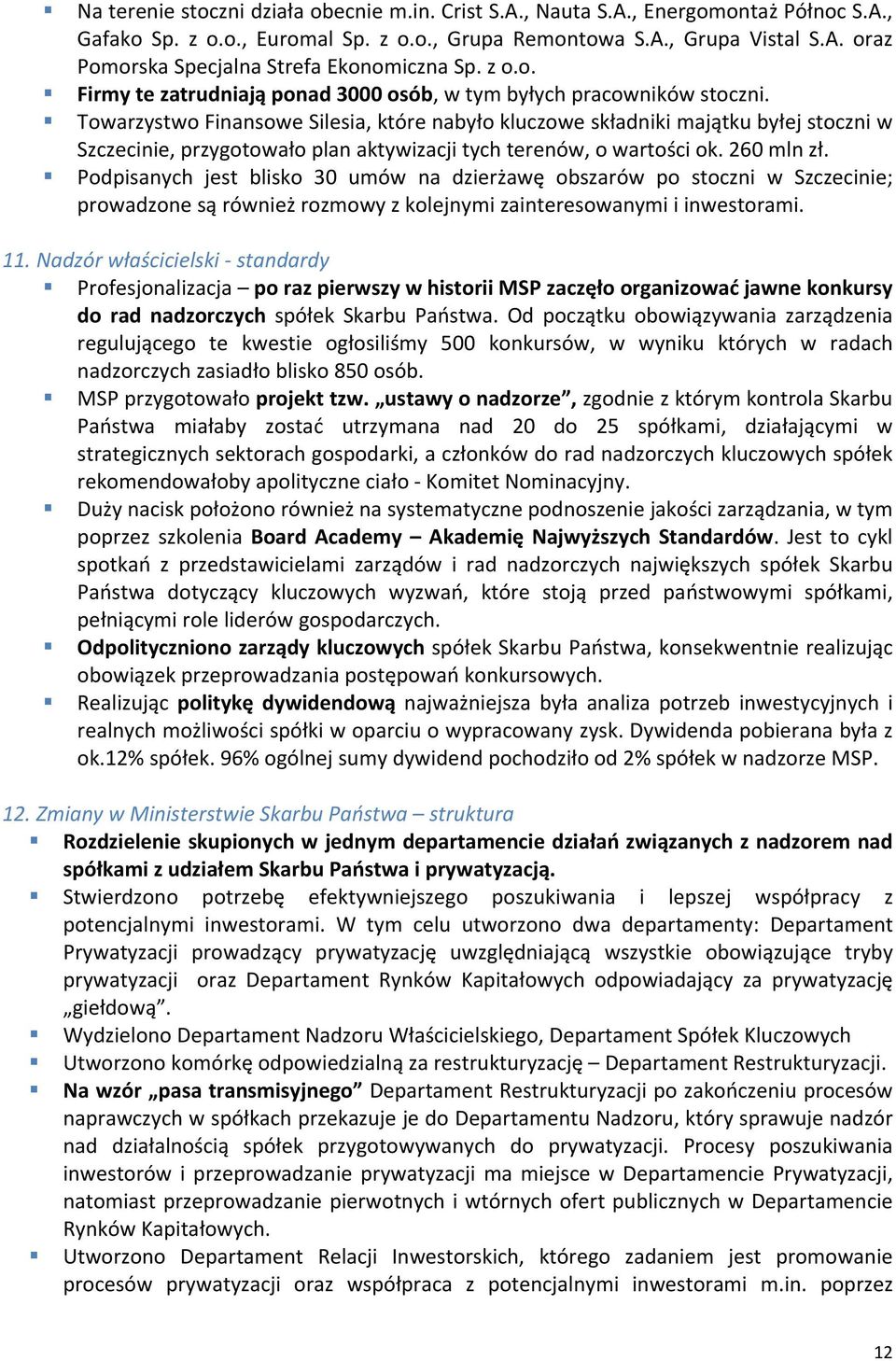 Towarzystwo Finansowe Silesia, które nabyło kluczowe składniki majątku byłej stoczni w Szczecinie, przygotowało plan aktywizacji tych terenów, o wartości ok. 260 mln zł.