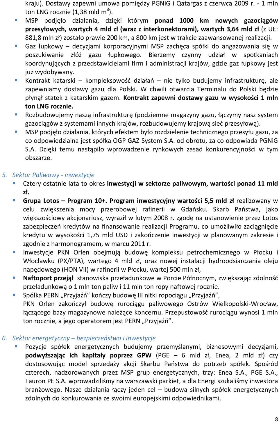 jest w trakcie zaawansowanej realizacji. Gaz łupkowy decyzjami korporacyjnymi MSP zachęca spółki do angażowania się w poszukiwanie złóż gazu łupkowego.