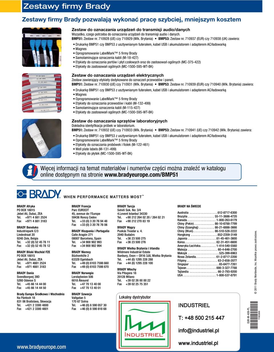 710937 (EUR) czy 710938 (UK) zawiera: Drukarkę BMP51 czy BMP53 z usztywnianym futerałem, kabel USB i akumulatorem i adapterem AC/ładowarką Magnes Oprogramowanie LabelMark 5 fi rmy Brady