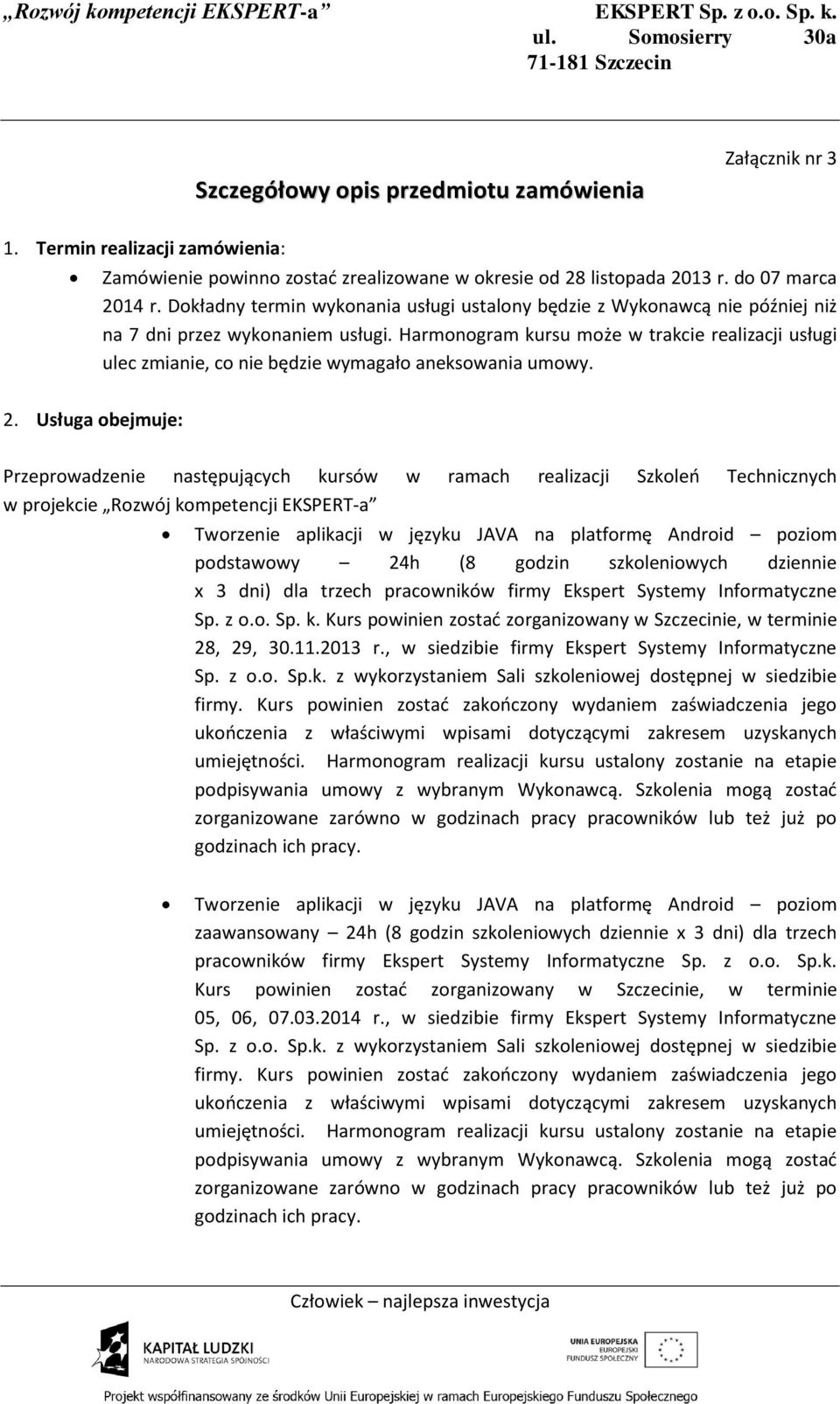 Harmonogram kursu może w trakcie realizacji usługi ulec zmianie, co nie będzie wymagało aneksowania umowy. 2.