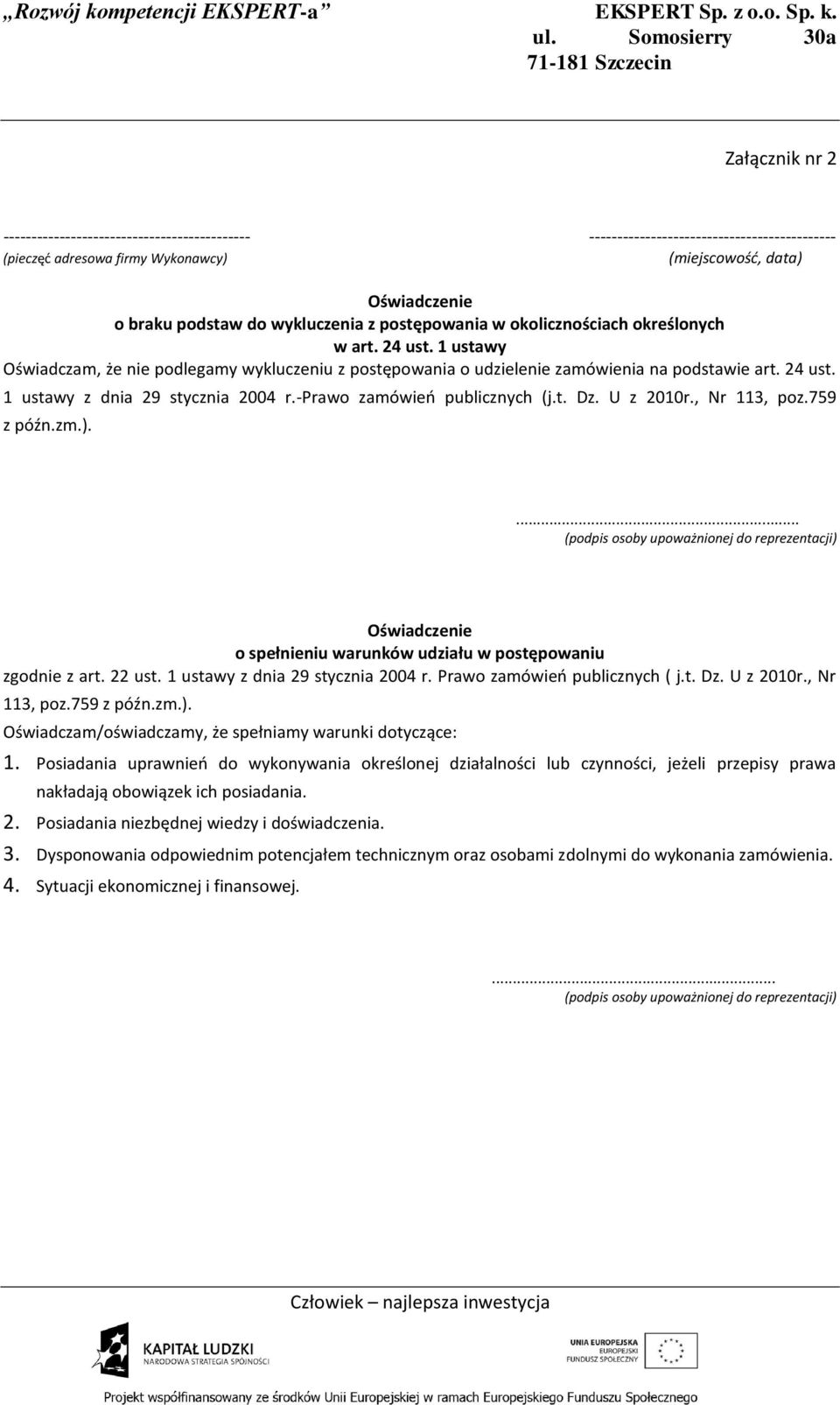 -prawo zamówień publicznych (j.t. Dz. U z 2010r., Nr 113, poz.759 z późn.zm.).... (podpis osoby upoważnionej do reprezentacji) Oświadczenie o spełnieniu warunków udziału w postępowaniu zgodnie z art.