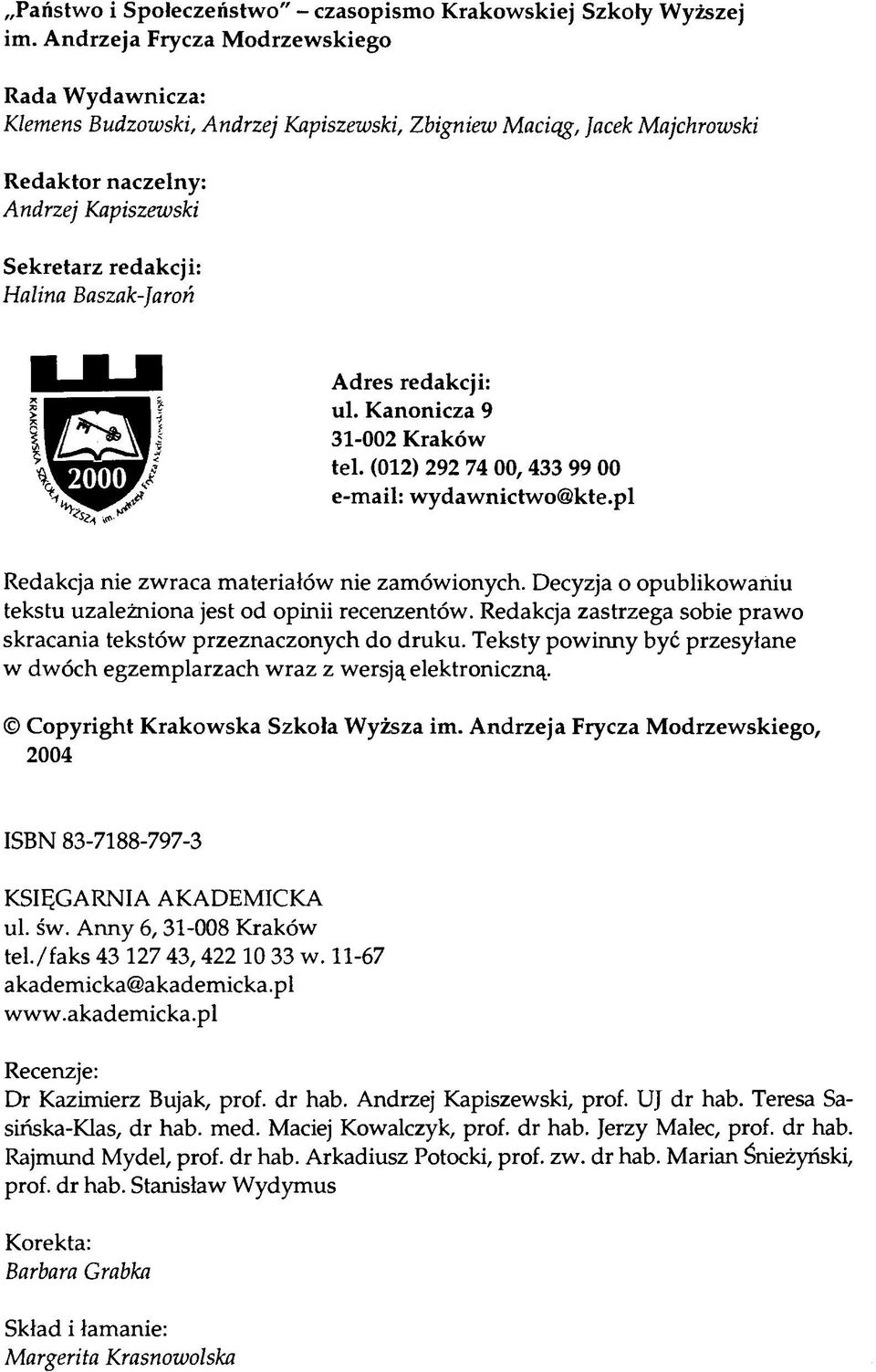 Baszak-Jaroń Adres redakcji: ul. Kanonicza 9 31-002 Kraków tel. (012) 292 74 00,433 99 00 e-mail: wydawnictwo@ kte.pl Redakcja nie zwraca materiałów nie zamówionych.