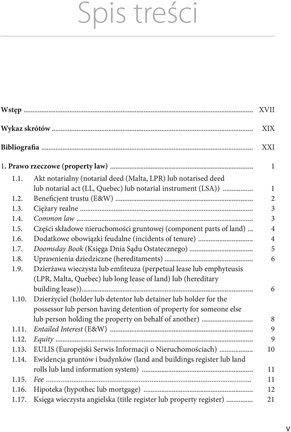 Dodatkowe obowiązki feudalne (incidents of tenure)... 4 1.7. Doomsday Book (Księga Dnia Sądu Ostatecznego)... 5 1.8. Uprawnienia dziedziczne (hereditaments)... 6 1.9.