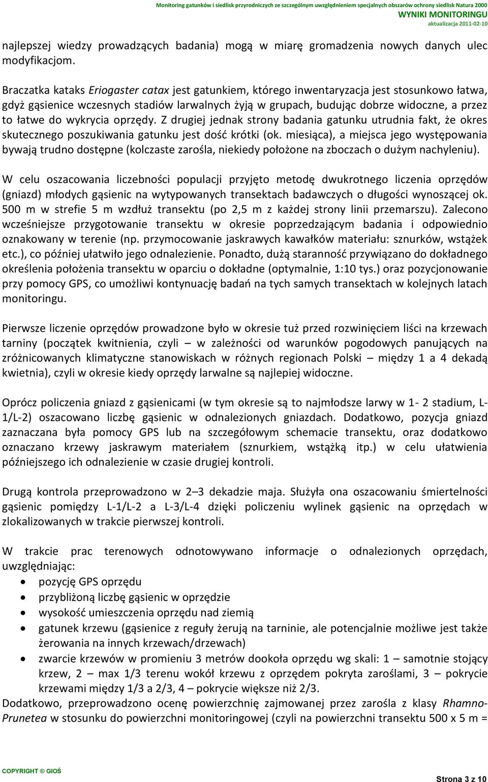 do wykrycia oprzędy. Z drugiej jednak strony badania gatunku utrudnia fakt, że okres skutecznego poszukiwania gatunku jest dośd krótki (ok.