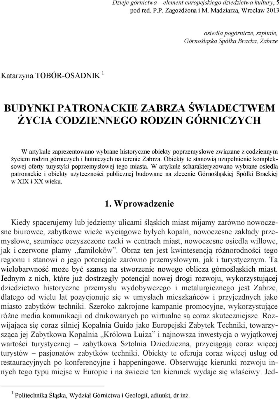 zaprezentowano wybrane historyczne obiekty poprzemysłowe związane z codziennym życiem rodzin górniczych i hutniczych na terenie Zabrza.