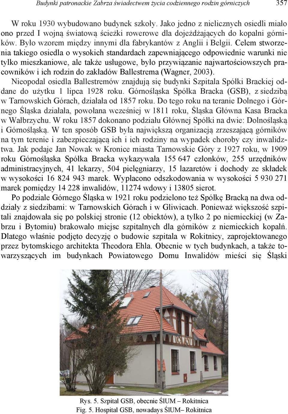 Celem stworzenia takiego osiedla o wysokich standardach zapewniającego odpowiednie warunki nie tylko mieszkaniowe, ale także usługowe, było przywiązanie najwartościowszych pracowników i ich rodzin do