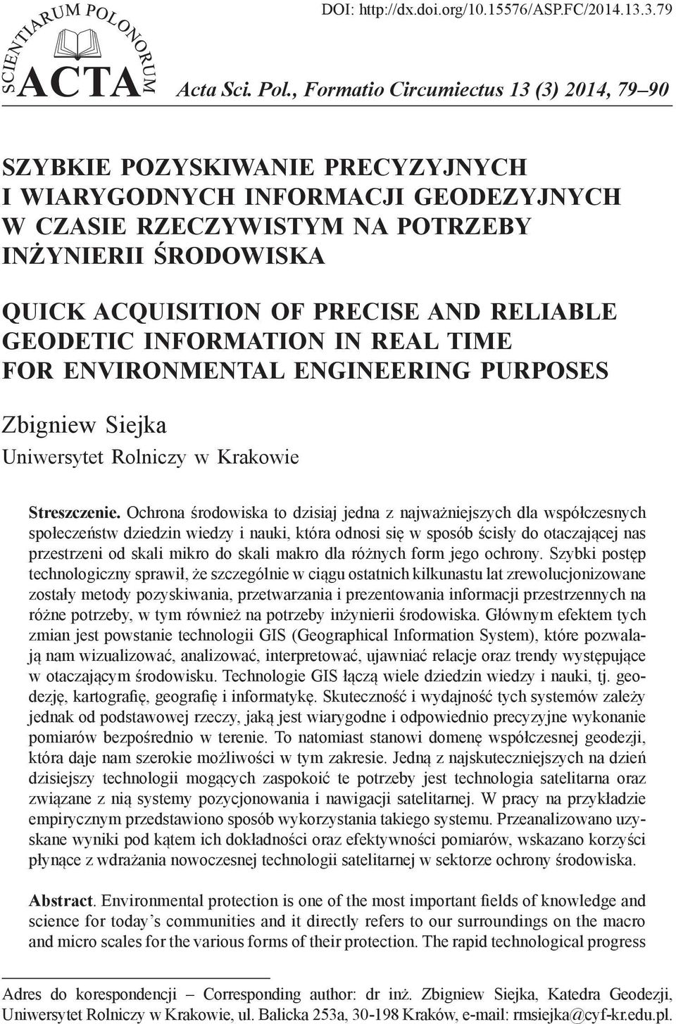AND RELIABLE GEODETIC INFORMATION IN REAL TIME FOR ENVIRONMENTAL ENGINEERING PURPOSES Zbigniew Siejka Uniwersytet Rolniczy w Krakowie Streszczenie.