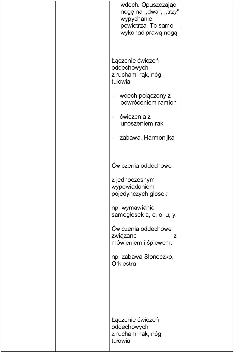 rak - zabawa,,harmonijka" Ćwiczenia oddechowe z jednoczesnym wypowiadaniem pojedynczych głosek: np.