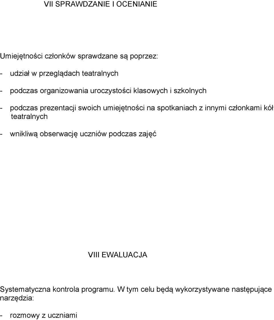 umiejętności na spotkaniach z innymi członkami kół teatralnych - wnikliwą obserwację uczniów podczas zajęć