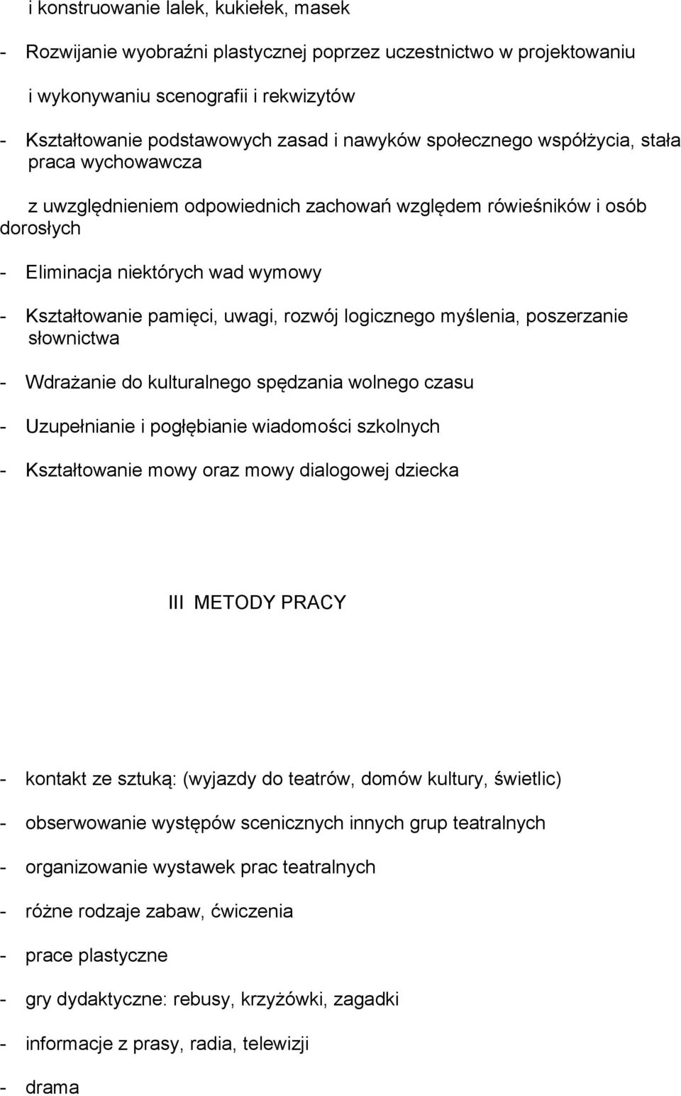 logicznego myślenia, poszerzanie słownictwa - Wdrażanie do kulturalnego spędzania wolnego czasu - Uzupełnianie i pogłębianie wiadomości szkolnych - Kształtowanie mowy oraz mowy dialogowej dziecka III