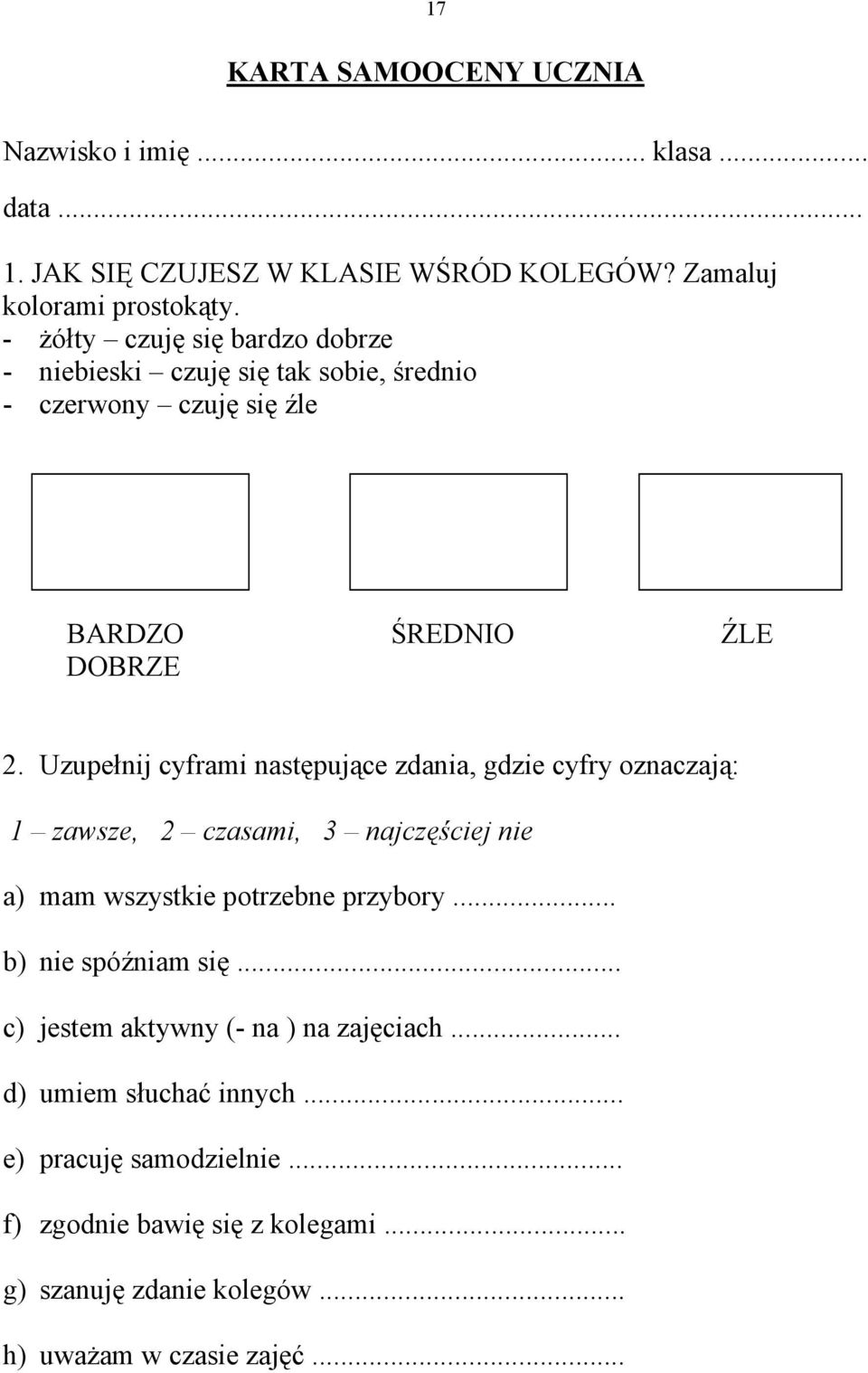 Uzupełnij cyframi następujące zdania, gdzie cyfry oznaczają: 1 zawsze, 2 czasami, 3 najczęściej nie a) mam wszystkie potrzebne przybory.