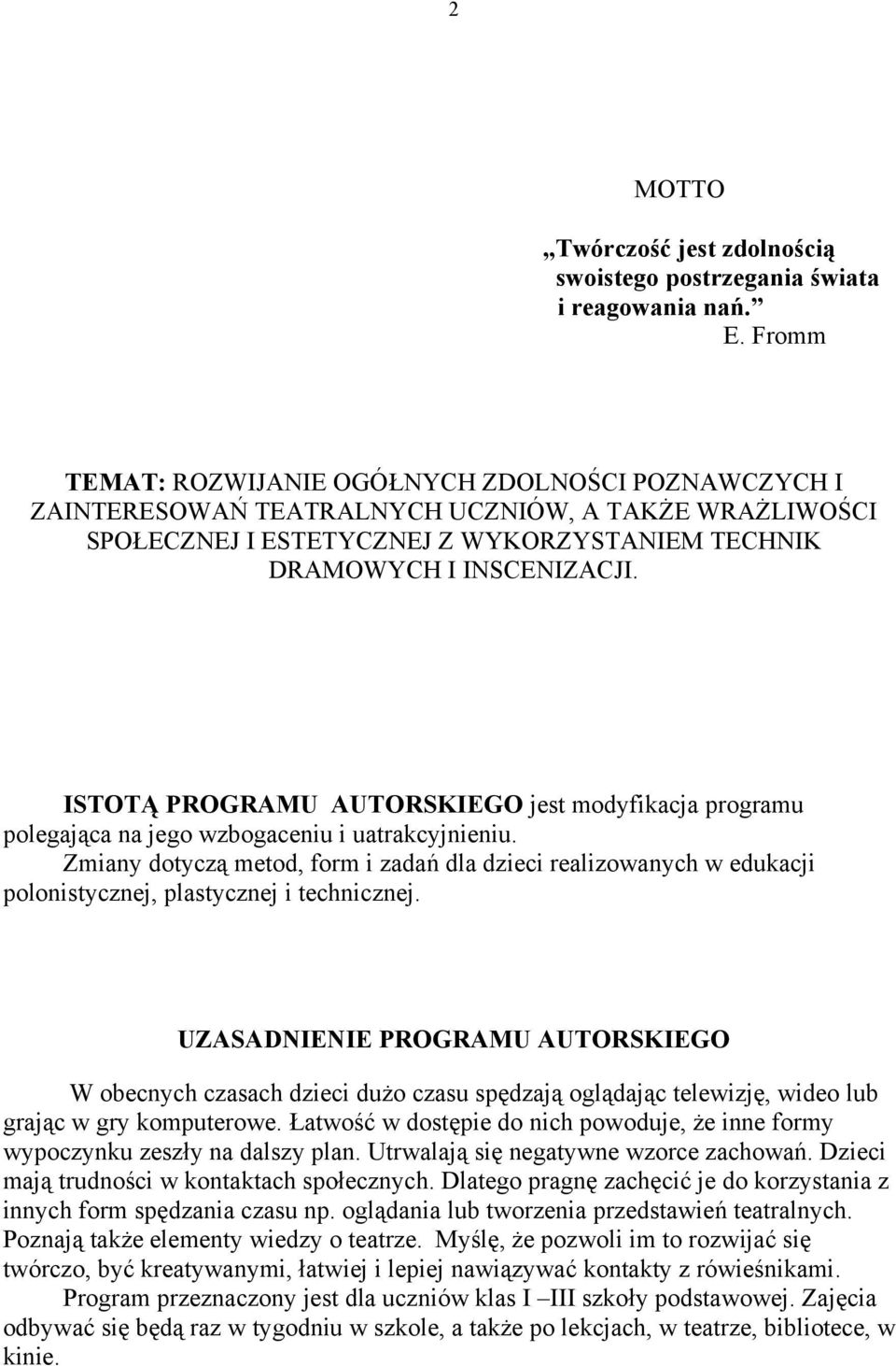 ISTOTĄ PROGRAMU AUTORSKIEGO jest modyfikacja programu polegająca na jego wzbogaceniu i uatrakcyjnieniu.