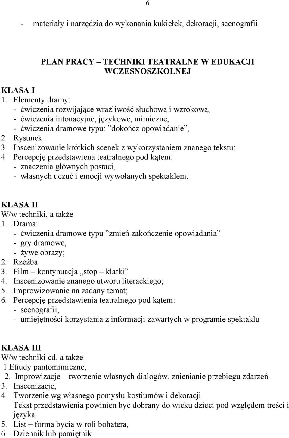 scenek z wykorzystaniem znanego tekstu; 4 Percepcję przedstawiena teatralnego pod kątem: - znaczenia głównych postaci, - własnych uczuć i emocji wywołanych spektaklem.