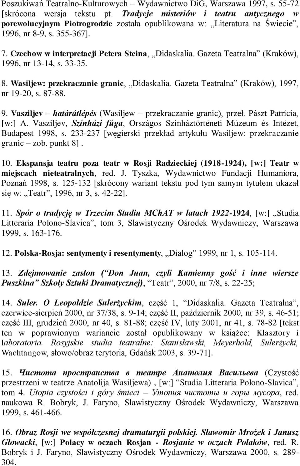 Gazeta Teatralna (Kraków), 1996, nr 13-14, s. 33-35. 8. Wasiljew: przekraczanie granic, Didaskalia. Gazeta Teatralna (Kraków), 1997, nr 19-20, s. 87-88. 9.