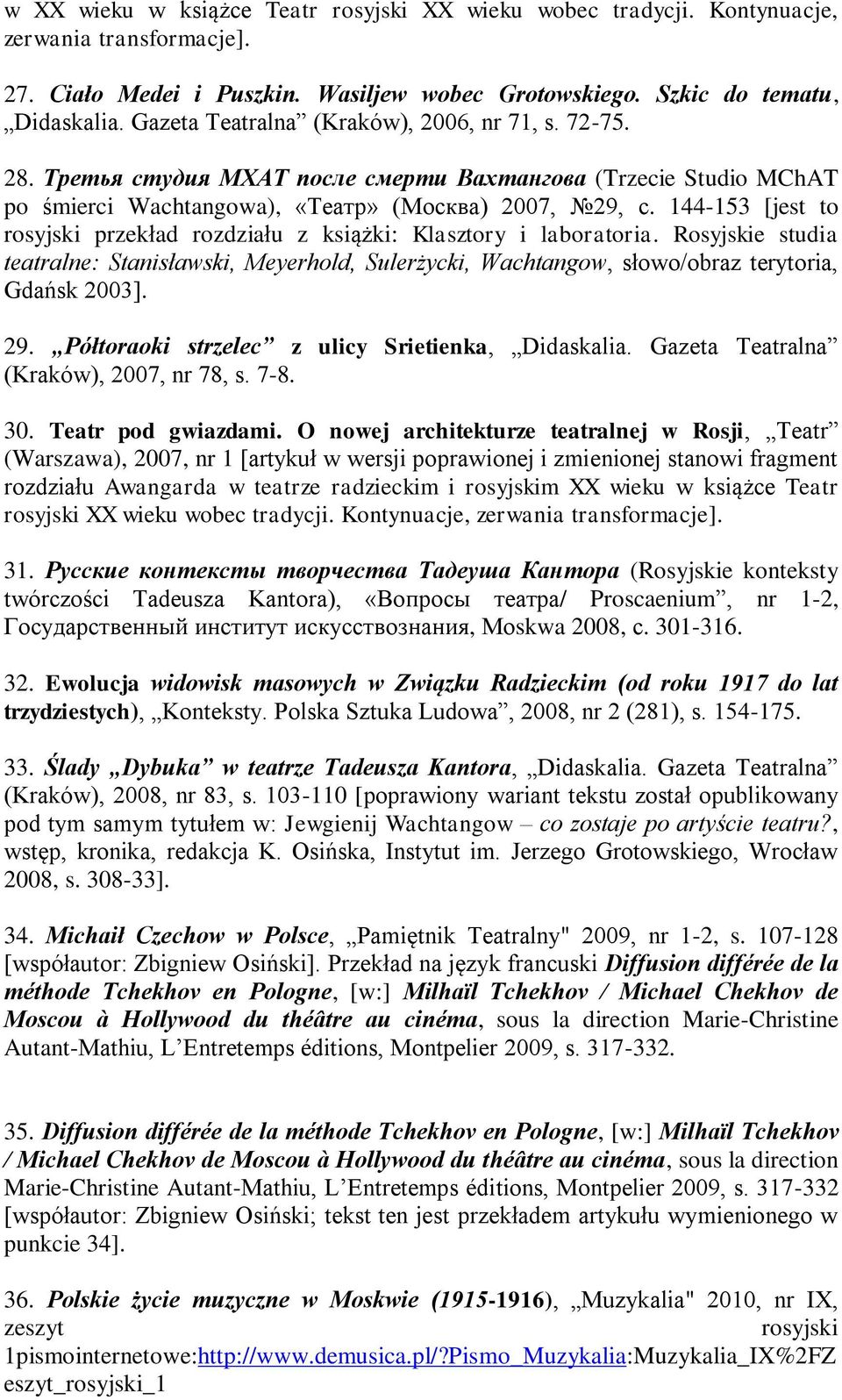 144-153 [jest to rosyjski przekład rozdziału z książki: Klasztory i laboratoria. Rosyjskie studia teatralne: Stanisławski, Meyerhold, Sulerżycki, Wachtangow, słowo/obraz terytoria, Gdańsk 2003]. 29.