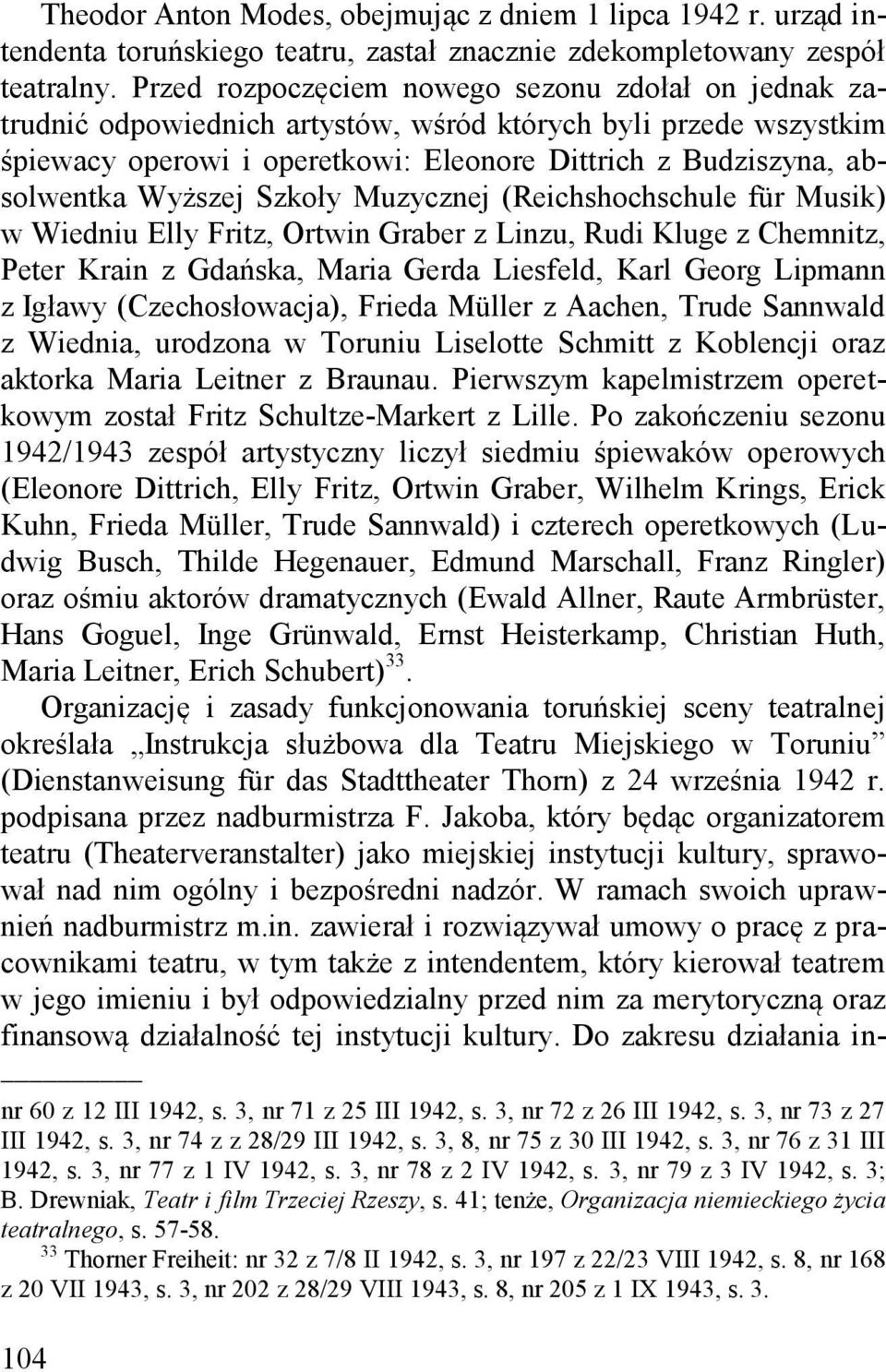 Wyższej Szkoły Muzycznej (Reichshochschule für Musik) w Wiedniu Elly Fritz, Ortwin Graber z Linzu, Rudi Kluge z Chemnitz, Peter Krain z Gdańska, Maria Gerda Liesfeld, Karl Georg Lipmann z Igławy