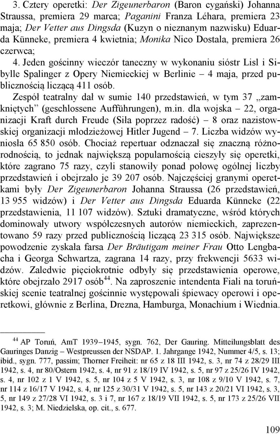 Jeden gościnny wieczór taneczny w wykonaniu sióstr Lisl i Sibylle Spalinger z Opery Niemieckiej w Berlinie 4 maja, przed publicznością liczącą 411 osób.