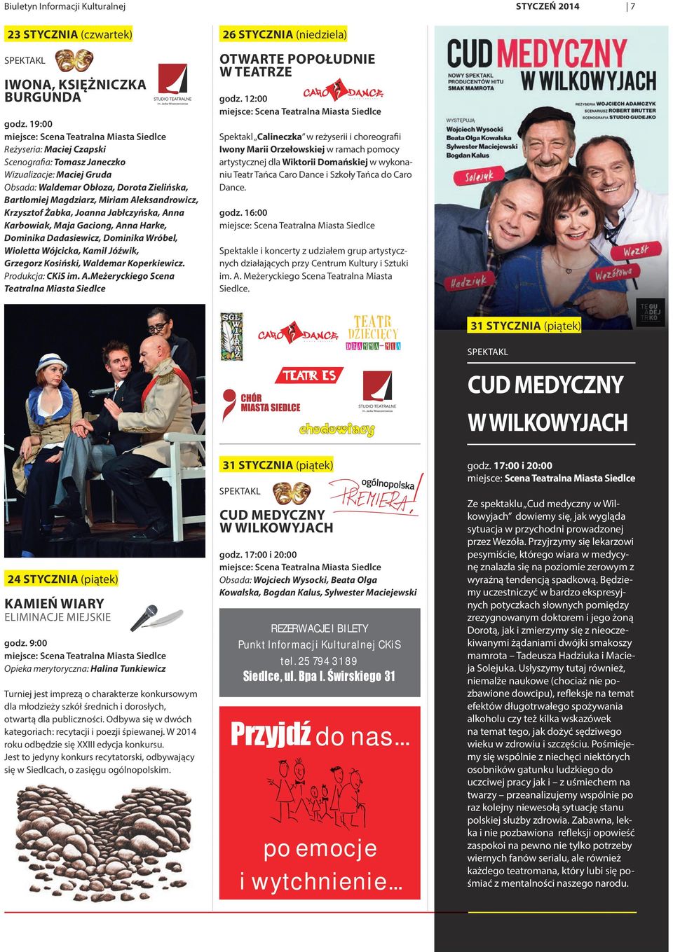 Jabłczyńska, Anna Karbowiak, Maja Gaciong, Anna Harke, Dominika Dadasiewicz, Dominika Wróbel, Wioletta Wójcicka, Kamil Jóźwik, Grzegorz Kosiński, Waldemar Koperkiewicz. Produkcja: CKiS im. A.Meżeryckiego Scena Teatralna Miasta Siedlce 26 STYCZNIA (niedziela) OTWARTE POPOŁUDNIE W TEATRZE godz.