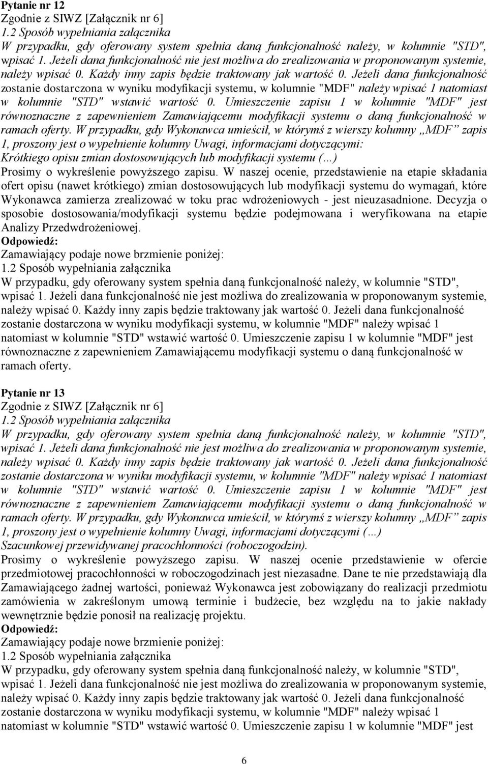 Jeżeli dana funkcjonalność zostanie dostarczona w wyniku modyfikacji systemu, w kolumnie "MDF" należy wpisać 1 natomiast w kolumnie "STD" wstawić wartość 0.