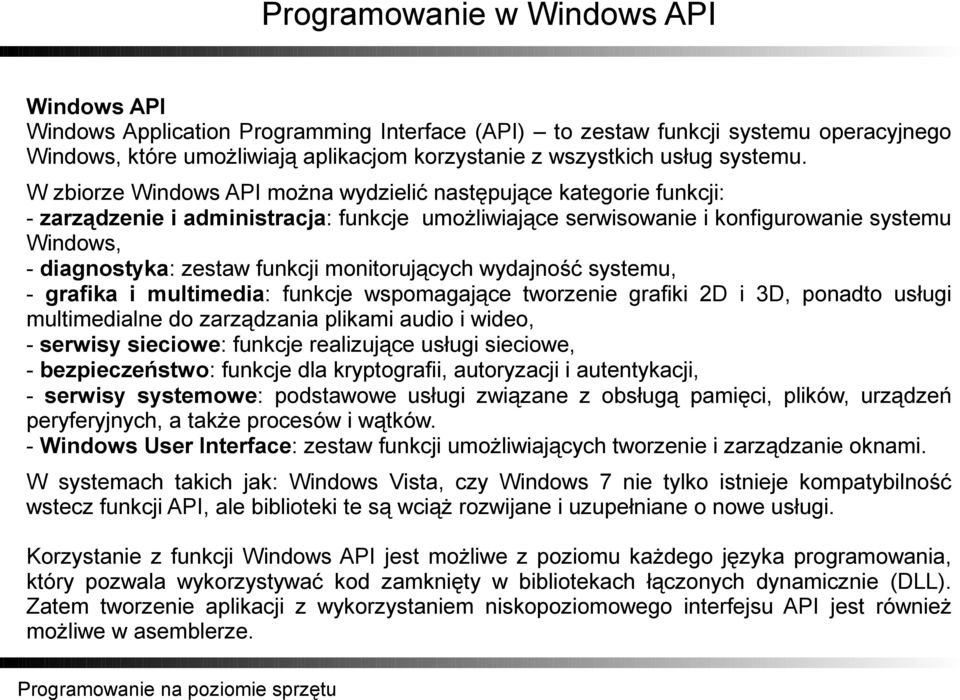 monitorujących wydajność systemu, - grafika i multimedia: funkcje wspomagające tworzenie grafiki 2D i 3D, ponadto usługi multimedialne do zarządzania plikami audio i wideo, - serwisy sieciowe:
