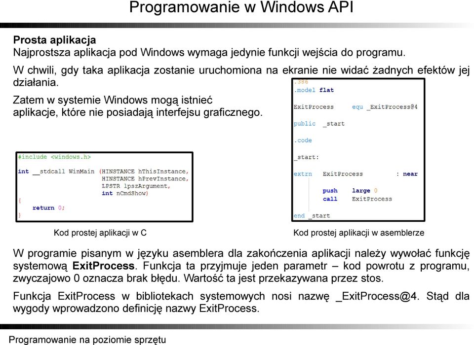 Zatem w systemie Windows mogą istnieć aplikacje, które nie posiadają interfejsu graficznego.