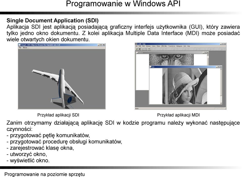 Przykład aplikacji SDI Przykład aplikacji MDI Zanim otrzymamy działającą aplikację SDI w kodzie programu należy wykonać następujące