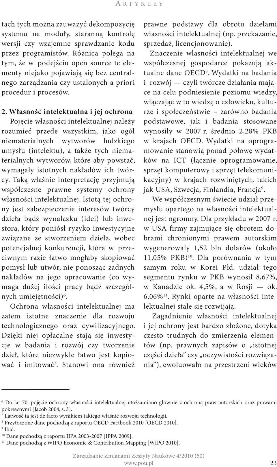 Własność intelektualna i jej ochrona Pojęcie własności intelektualnej należy rozumieć przede wszystkim, jako ogół niematerialnych wytworów ludzkiego umysłu (intelektu), a także tych niematerialnych