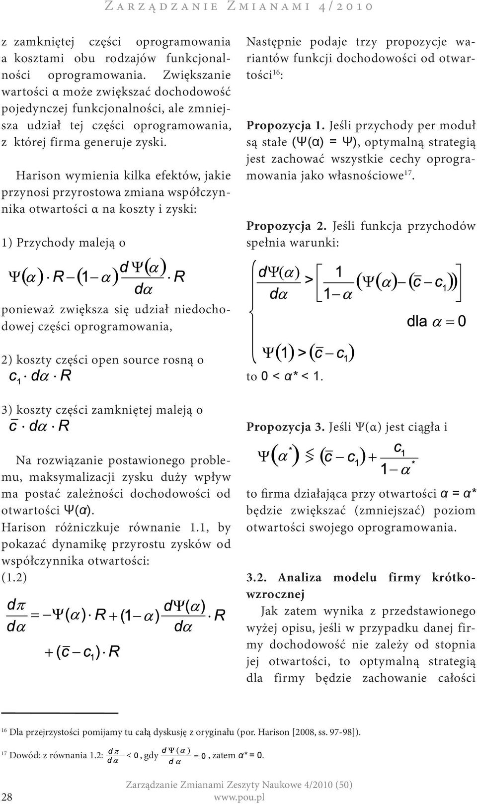 Harison wymienia kilka efektów, jakie przynosi przyrostowa zmiana współczynnika otwartości α na koszty i zyski: 1) Przychody maleją o Następnie podaje trzy propozycje wariantów funkcji dochodowości