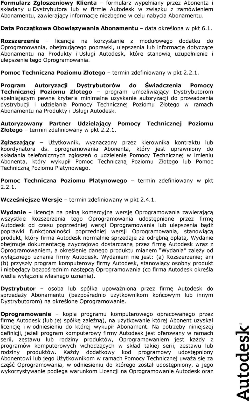 Rozszerzenie licencja na korzystanie z modułowego dodatku do Oprogramowania, obejmującego poprawki, ulepszenia lub informacje dotyczące Abonamentu na Produkty i Usługi Autodesk, które stanowią