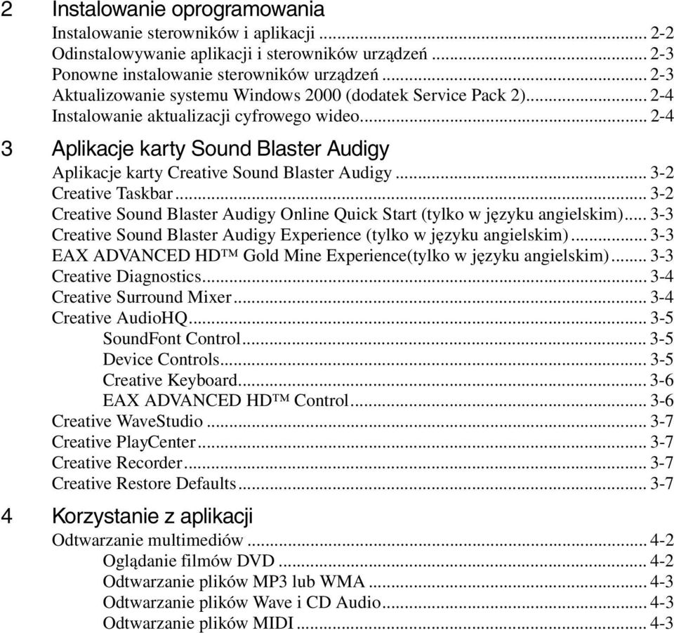 .. 2-4 3 Aplikacje karty Sound Blaster Audigy Aplikacje karty Creative Sound Blaster Audigy... 3-2 Creative Taskbar... 3-2 Creative Sound Blaster Audigy Online Quick Start (tylko w języku angielskim).